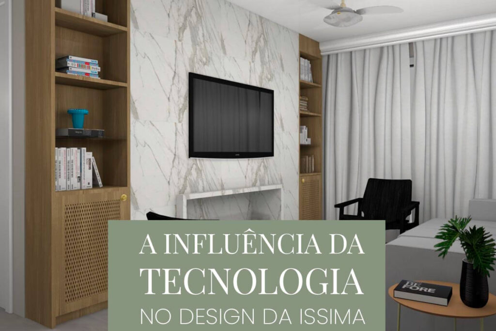 A influência da tecnologia no design da Issima, nossa cliente